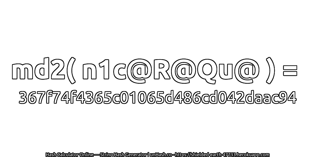 md2( n1c@R@Qu@ ) = 367f74f4365c01065d486cd042daac94 | unHash.co