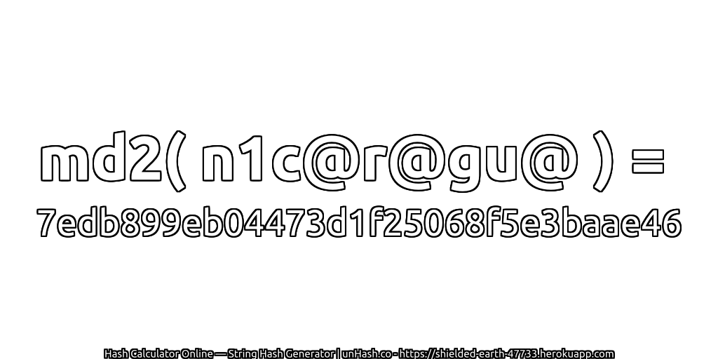 md2( n1c@r@gu@ ) = 7edb899eb04473d1f25068f5e3baae46 | unHash.co