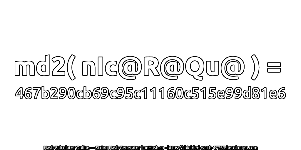 md2( nIc@R@Qu@ ) = 467b290cb69c95c11160c515e99d81e6 | unHash.co