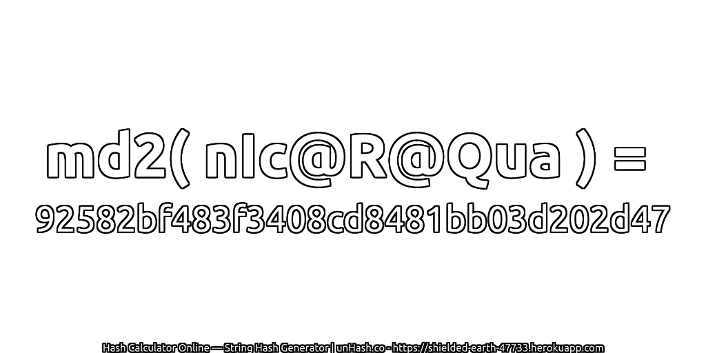 md2( nIc@R@Qua ) = 92582bf483f3408cd8481bb03d202d47 | unHash.co
