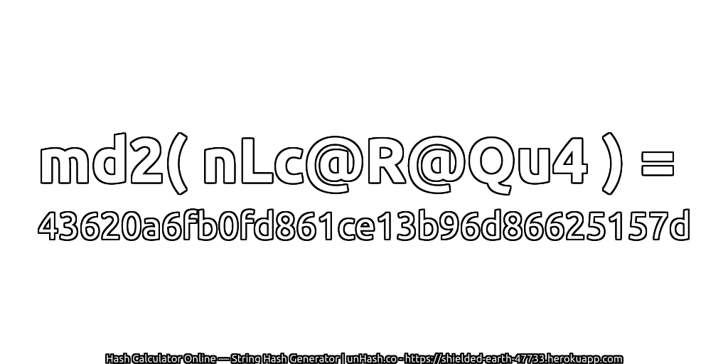 md2( nLc@R@Qu4 ) = 43620a6fb0fd861ce13b96d86625157d | unHash.co