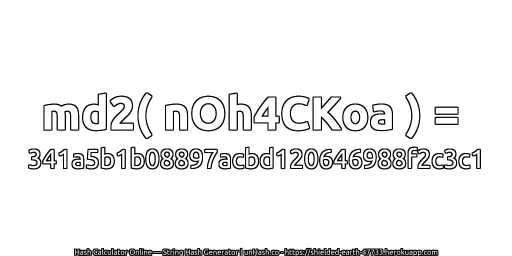 md2( nOh4CKoa ) = 341a5b1b08897acbd120646988f2c3c1 | unHash.co
