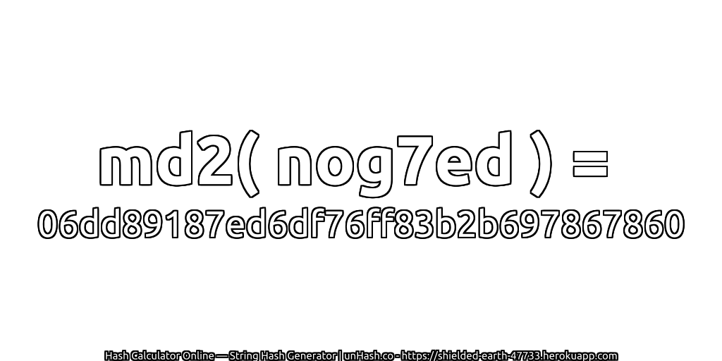 md2( nog7ed ) = 06dd89187ed6df76ff83b2b697867860 | unHash.co