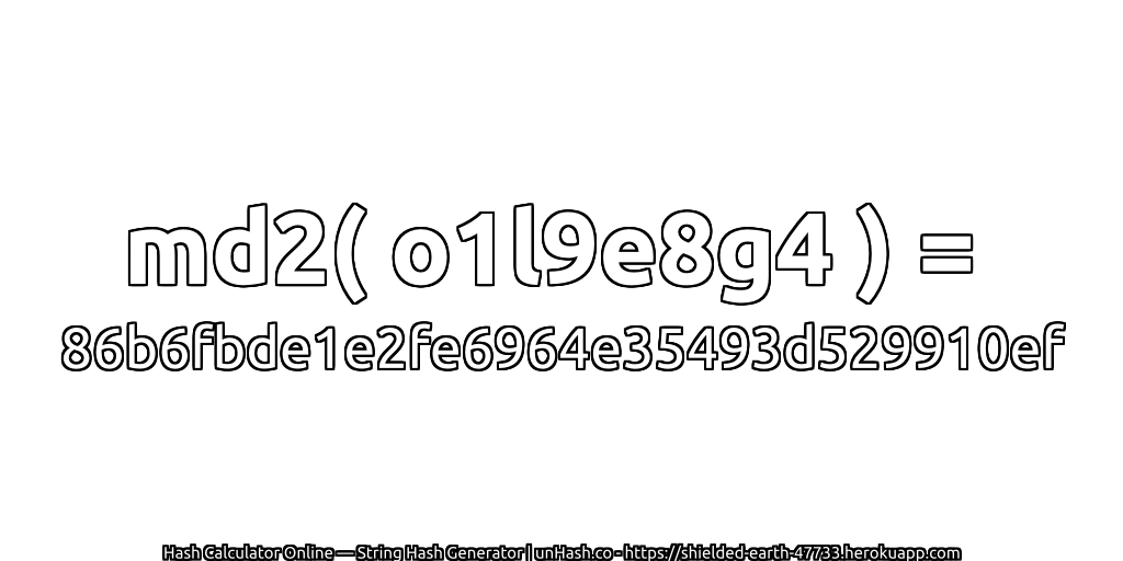 md2( o1l9e8g4 ) = 86b6fbde1e2fe6964e35493d529910ef | unHash.co