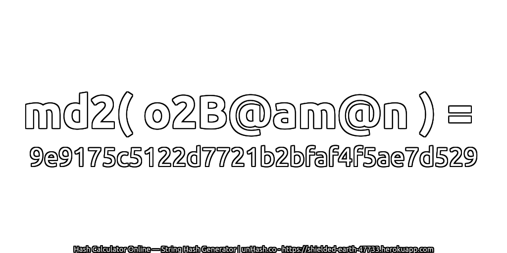md2( o2B@am@n ) = 9e9175c5122d7721b2bfaf4f5ae7d529 | unHash.co