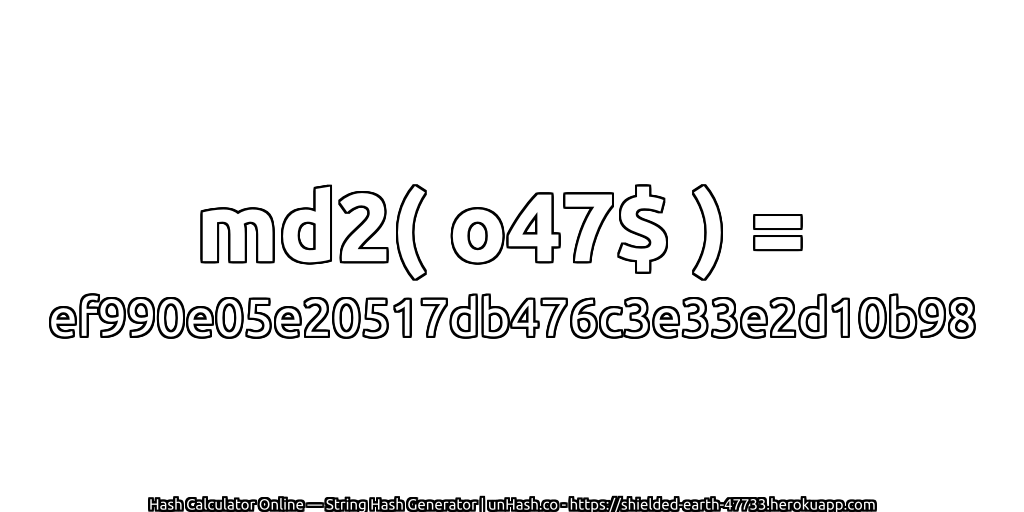 md2( o47$ ) = ef990e05e20517db476c3e33e2d10b98 | unHash.co
