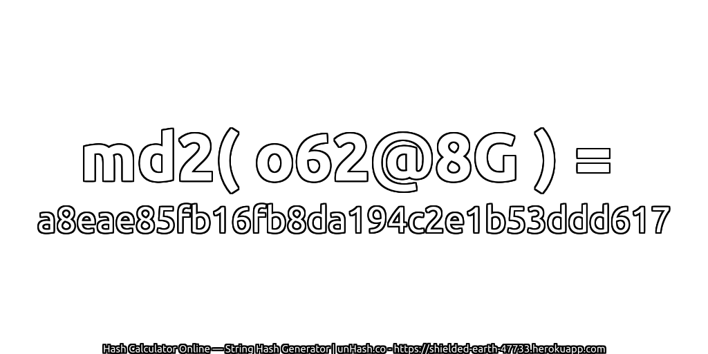 md2( o62@8G ) = a8eae85fb16fb8da194c2e1b53ddd617 | unHash.co