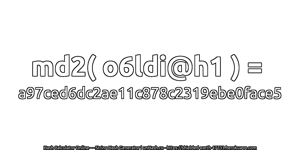 md2( o6ldi@h1 ) = a97ced6dc2ae11c878c2319ebe0face5 | unHash.co