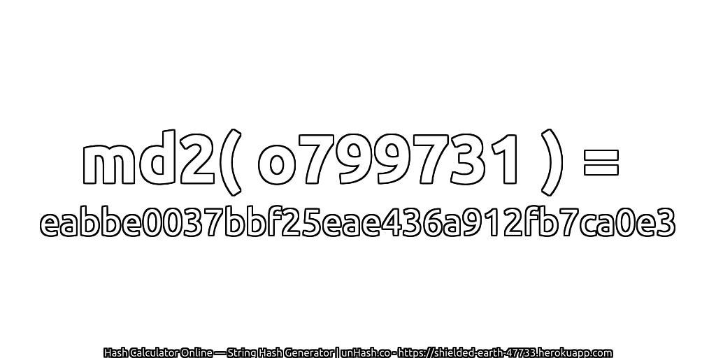 md2( o799731 ) = eabbe0037bbf25eae436a912fb7ca0e3 | unHash.co