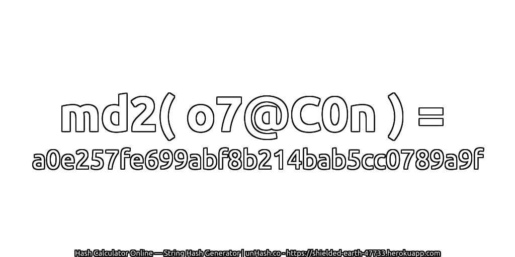 md2( o7@C0n ) = a0e257fe699abf8b214bab5cc0789a9f | unHash.co