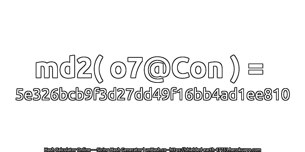 md2( o7@Con ) = 5e326bcb9f3d27dd49f16bb4ad1ee810 | unHash.co