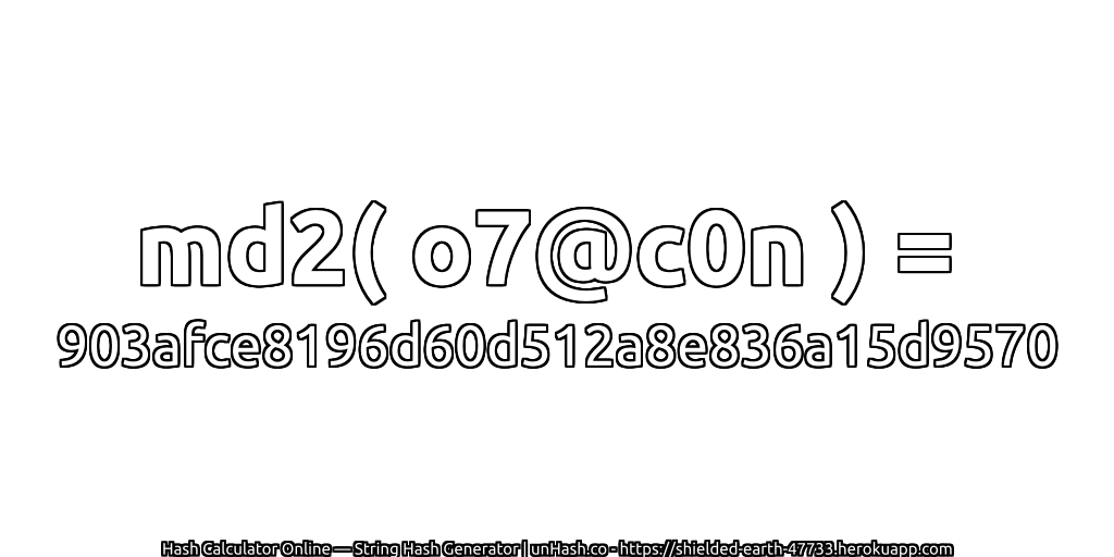 md2( o7@c0n ) = 903afce8196d60d512a8e836a15d9570 | unHash.co