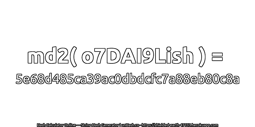 md2( o7DAI9Lish ) = 5e68d485ca39ac0dbdcfc7a88eb80c8a | unHash.co