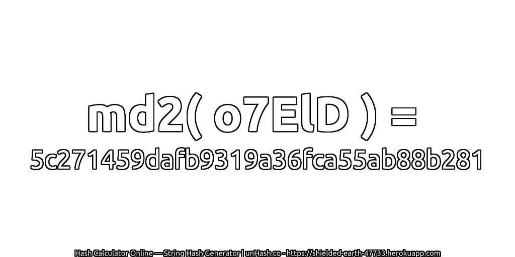 md2( o7ElD ) = 5c271459dafb9319a36fca55ab88b281 | unHash.co