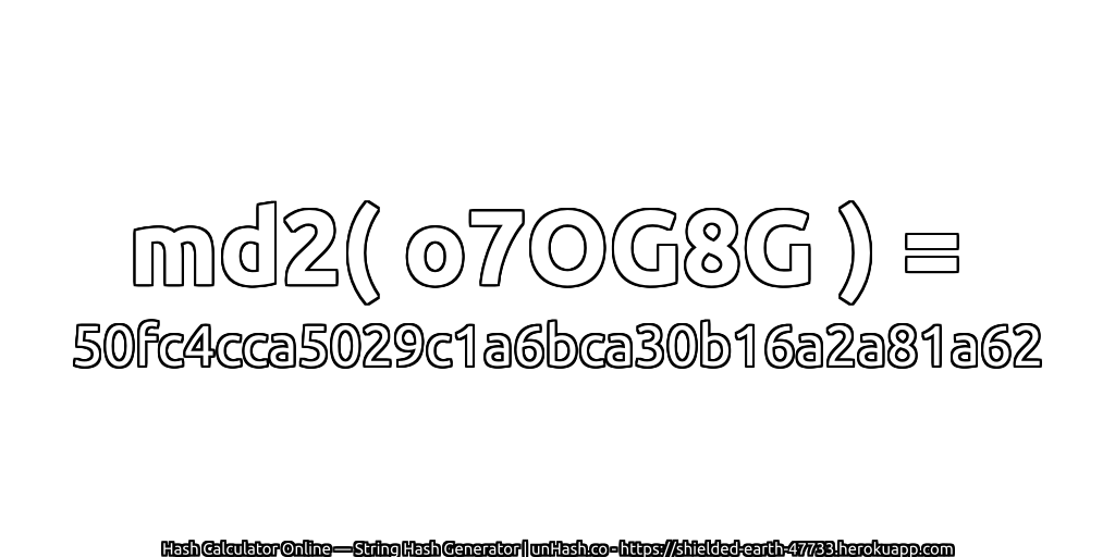 md2( o7OG8G ) = 50fc4cca5029c1a6bca30b16a2a81a62 | unHash.co