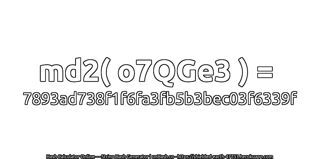 md2( o7QGe3 ) = 7893ad738f1f6fa3fb5b3bec03f6339f | unHash.co