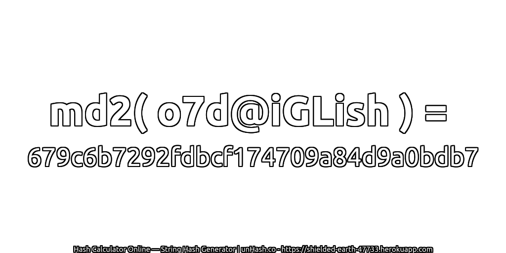 md2( o7d@iGLish ) = 679c6b7292fdbcf174709a84d9a0bdb7 | unHash.co