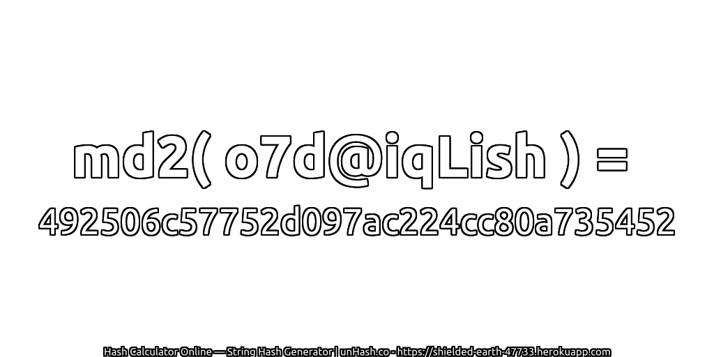 md2( o7d@iqLish ) = 492506c57752d097ac224cc80a735452 | unHash.co