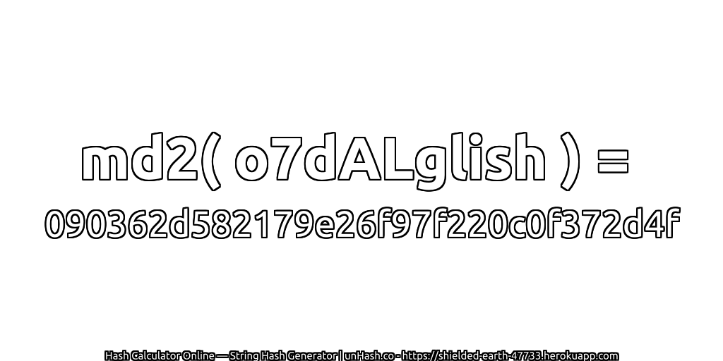md2( o7dALglish ) = 090362d582179e26f97f220c0f372d4f | unHash.co