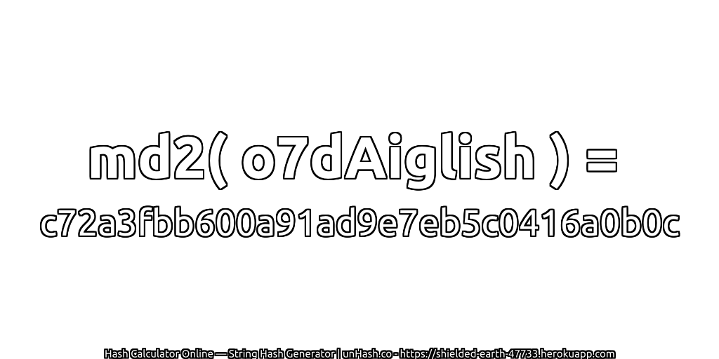 md2( o7dAiglish ) = c72a3fbb600a91ad9e7eb5c0416a0b0c | unHash.co