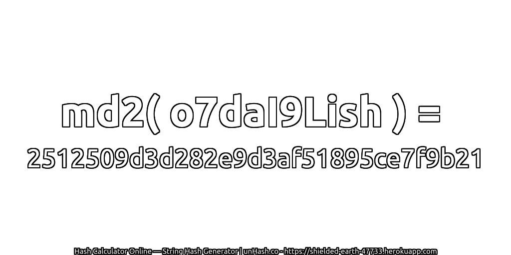 md2( o7daI9Lish ) = 2512509d3d282e9d3af51895ce7f9b21 | unHash.co