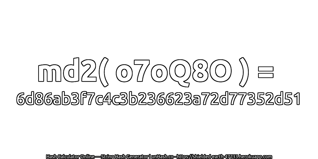 md2( o7oQ8O ) = 6d86ab3f7c4c3b236623a72d77352d51 | unHash.co