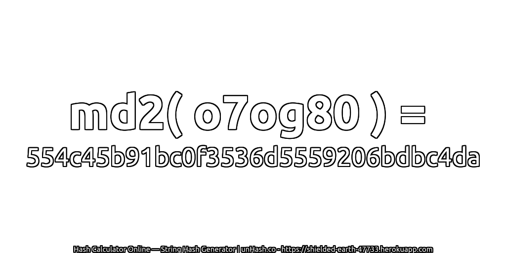 md2( o7og80 ) = 554c45b91bc0f3536d5559206bdbc4da | unHash.co