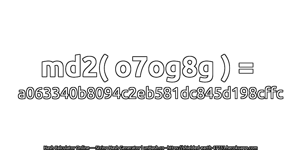 md2( o7og8g ) = a063340b8094c2eb581dc845d198cffc | unHash.co