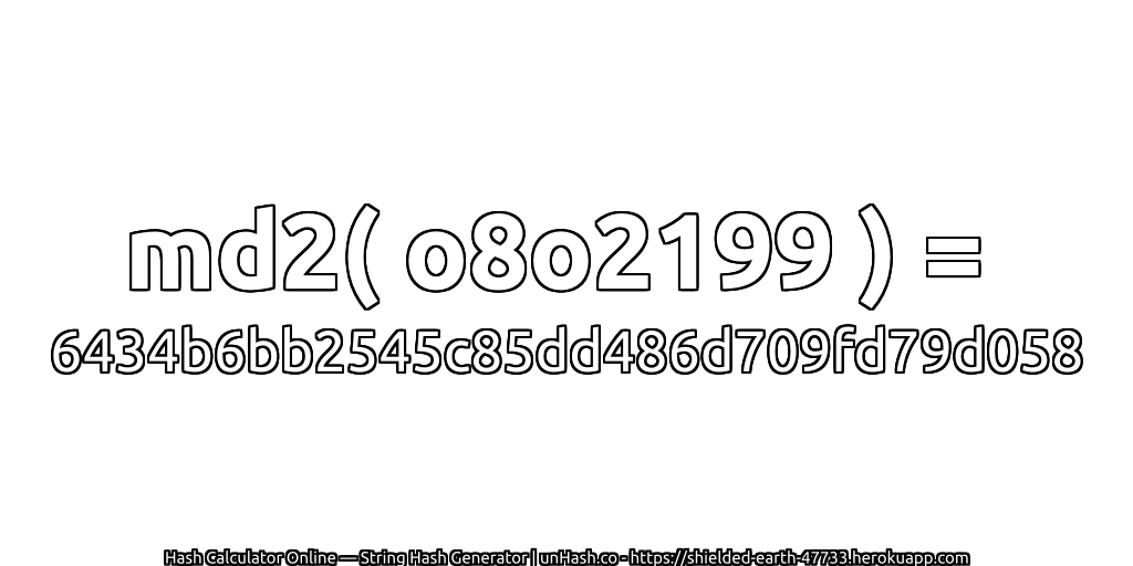 md2( o8o2199 ) = 6434b6bb2545c85dd486d709fd79d058 | unHash.co