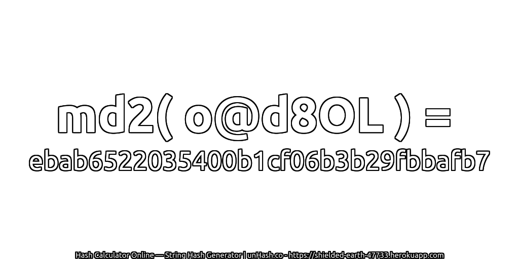 md2( o@d8OL ) = ebab6522035400b1cf06b3b29fbbafb7 | unHash.co