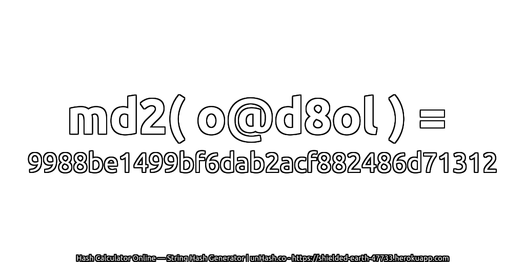 md2( o@d8ol ) = 9988be1499bf6dab2acf882486d71312 | unHash.co