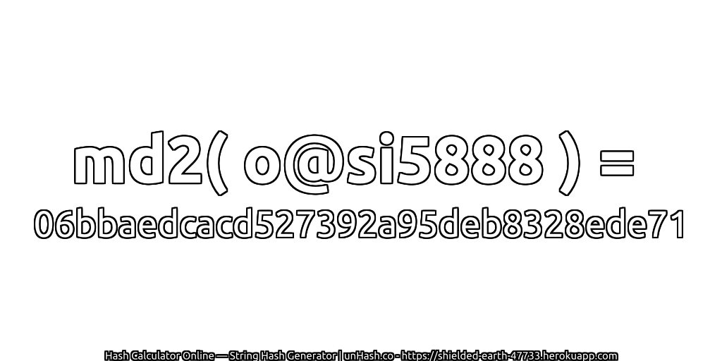 md2( o@si5888 ) = 06bbaedcacd527392a95deb8328ede71 | unHash.co