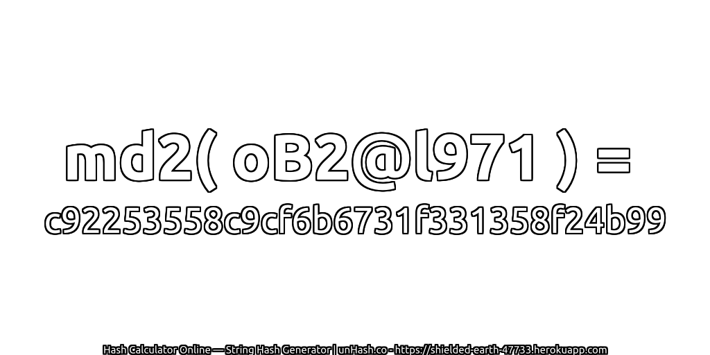 md2( oB2@l971 ) = c92253558c9cf6b6731f331358f24b99 | unHash.co