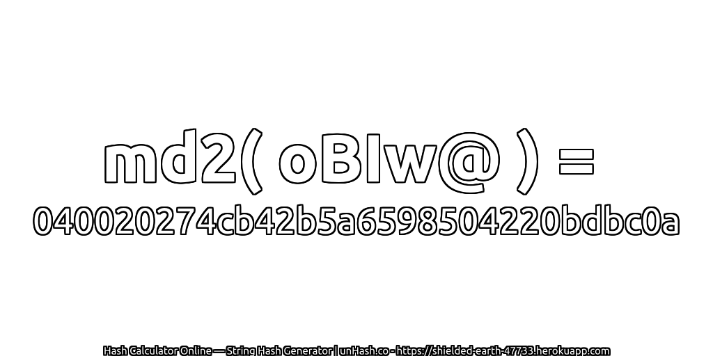 md2( oBIw@ ) = 040020274cb42b5a6598504220bdbc0a | unHash.co