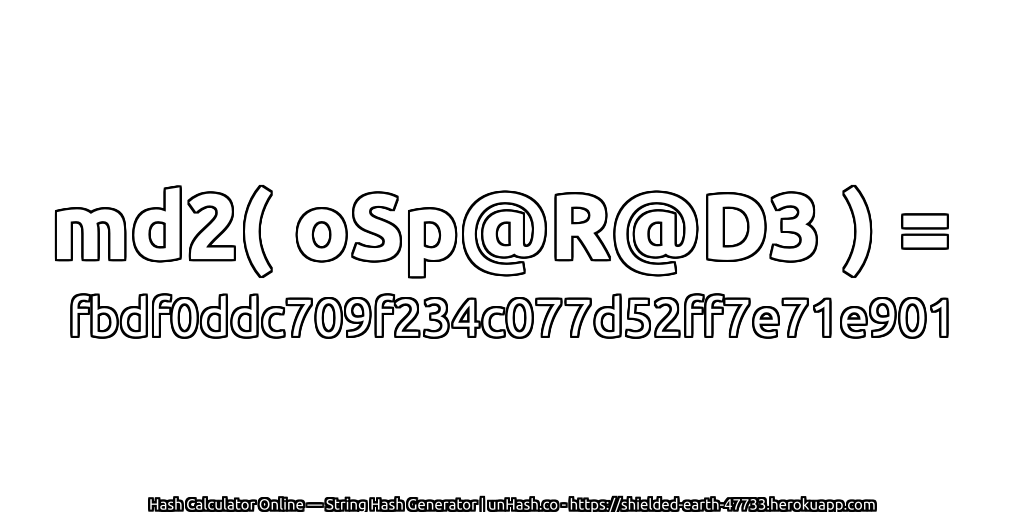 md2( oSp@R@D3 ) = fbdf0ddc709f234c077d52ff7e71e901 | unHash.co
