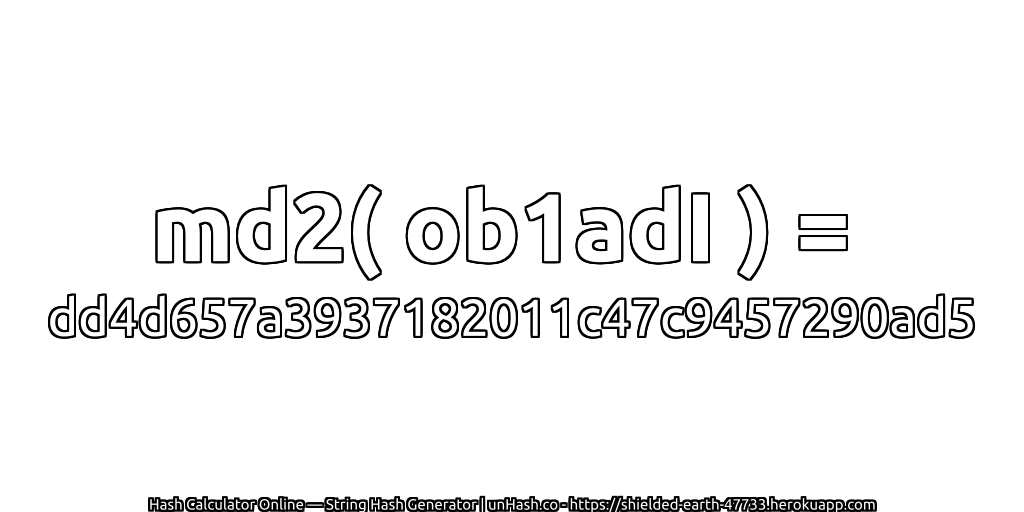 md2( ob1adI ) = dd4d657a3937182011c47c9457290ad5 | unHash.co