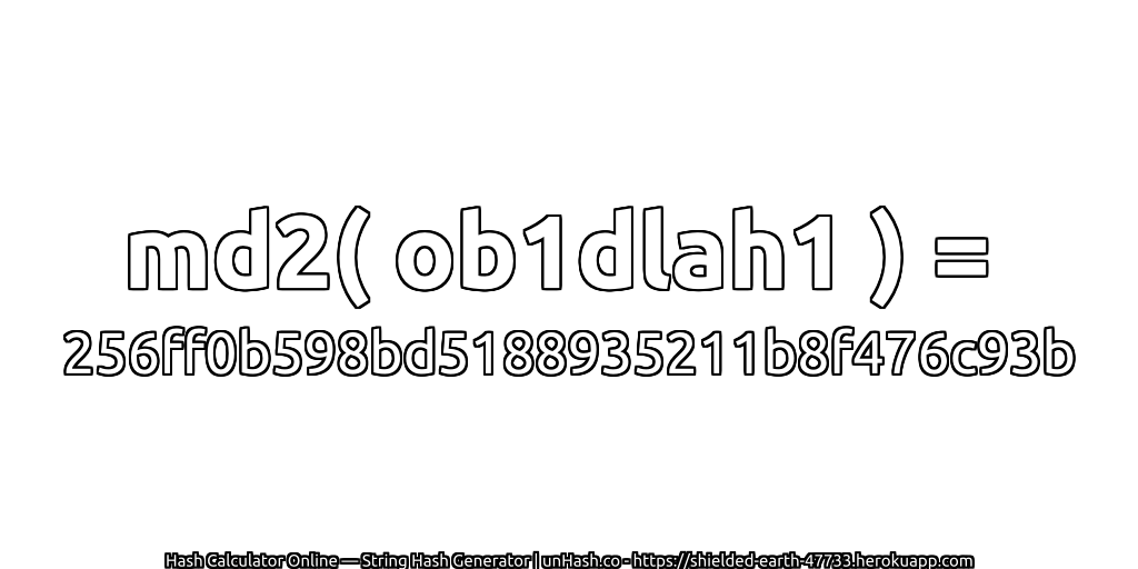 md2( ob1dlah1 ) = 256ff0b598bd5188935211b8f476c93b | unHash.co