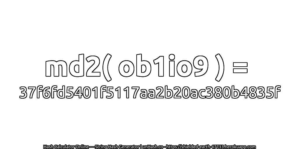 md2( ob1io9 ) = 37f6fd5401f5117aa2b20ac380b4835f | unHash.co