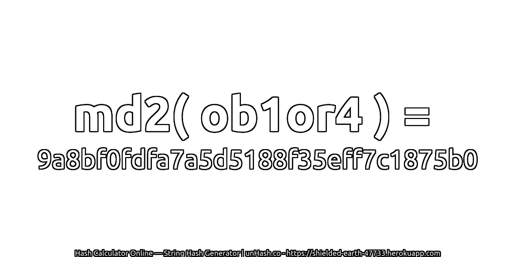 md2( ob1or4 ) = 9a8bf0fdfa7a5d5188f35eff7c1875b0 | unHash.co