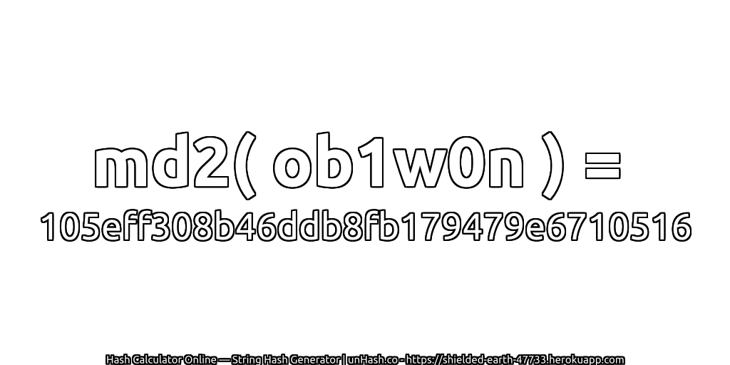 md2( ob1w0n ) = 105eff308b46ddb8fb179479e6710516 | unHash.co