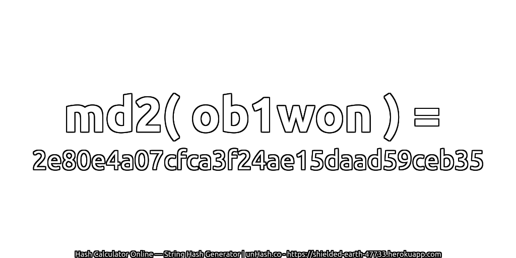 md2( ob1won ) = 2e80e4a07cfca3f24ae15daad59ceb35 | unHash.co