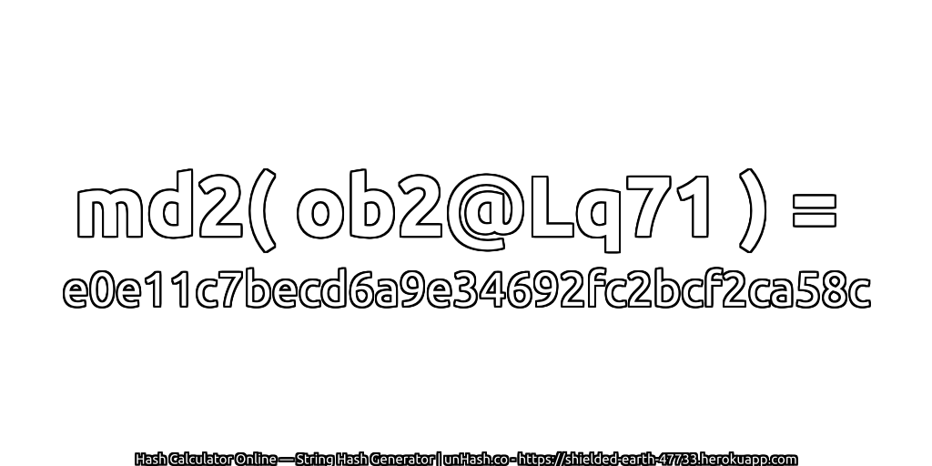 md2( ob2@Lq71 ) = e0e11c7becd6a9e34692fc2bcf2ca58c | unHash.co