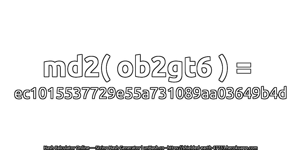 md2( ob2gt6 ) = ec1015537729e55a731089aa03649b4d | unHash.co