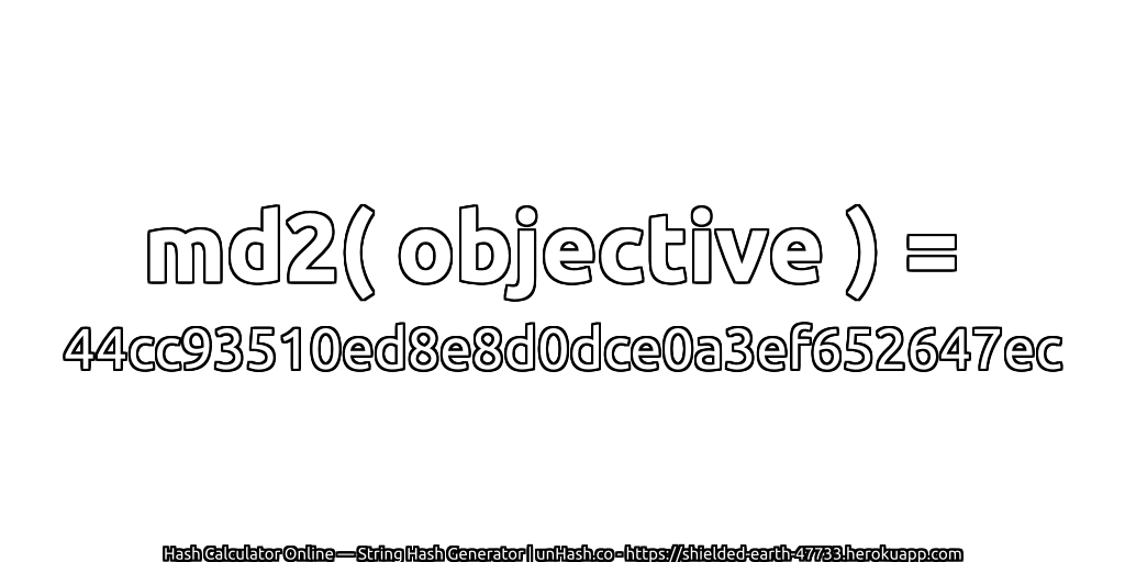 md2( objective ) = 44cc93510ed8e8d0dce0a3ef652647ec | unHash.co