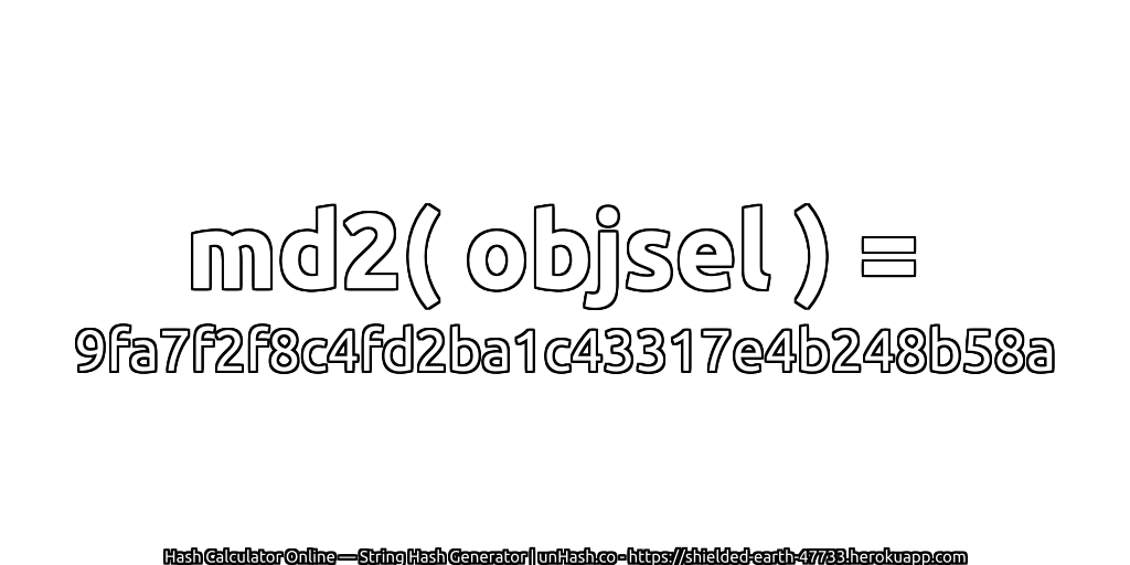 md2( objsel ) = 9fa7f2f8c4fd2ba1c43317e4b248b58a | unHash.co