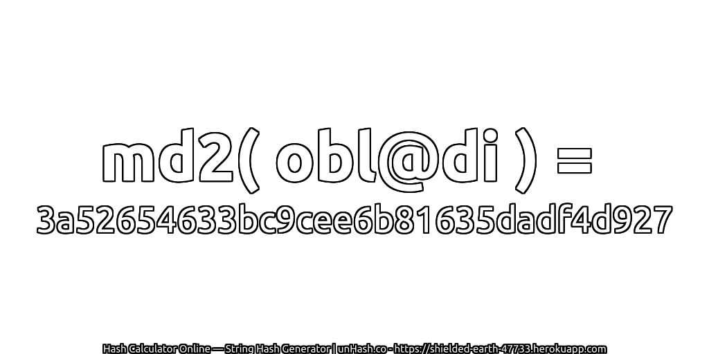 md2( obl@di ) = 3a52654633bc9cee6b81635dadf4d927 | unHash.co