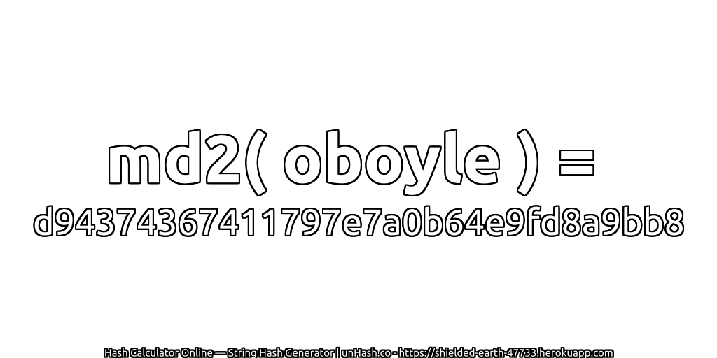 md2( oboyle ) = d94374367411797e7a0b64e9fd8a9bb8 | unHash.co