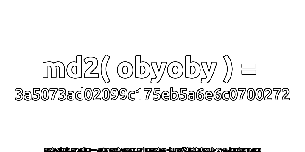 md2( obyoby ) = 3a5073ad02099c175eb5a6e6c0700272 | unHash.co