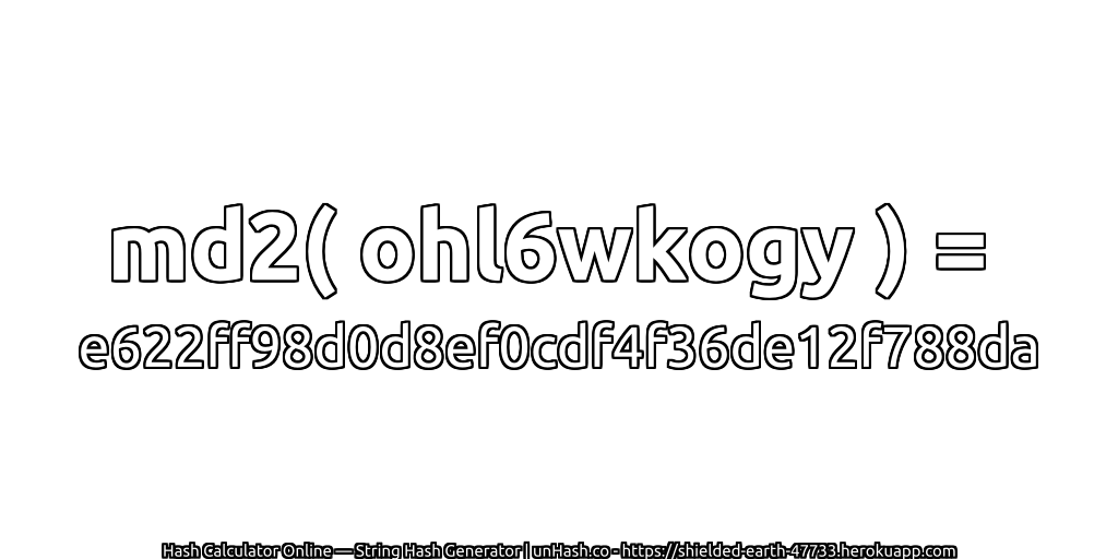 md2( ohl6wkogy ) = e622ff98d0d8ef0cdf4f36de12f788da | unHash.co
