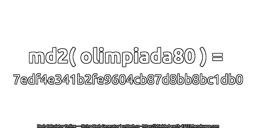 md2( olimpiada80 ) = 7edf4e341b2fe9604cb87d8bb8bc1db0 | unHash.co